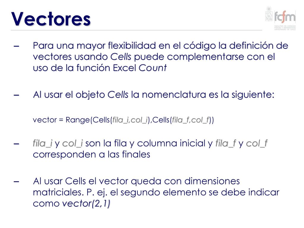 Vectores Para una mayor flexibilidad en el código la definición de vectores usando Cells puede complementarse con el uso de la función Excel Count.