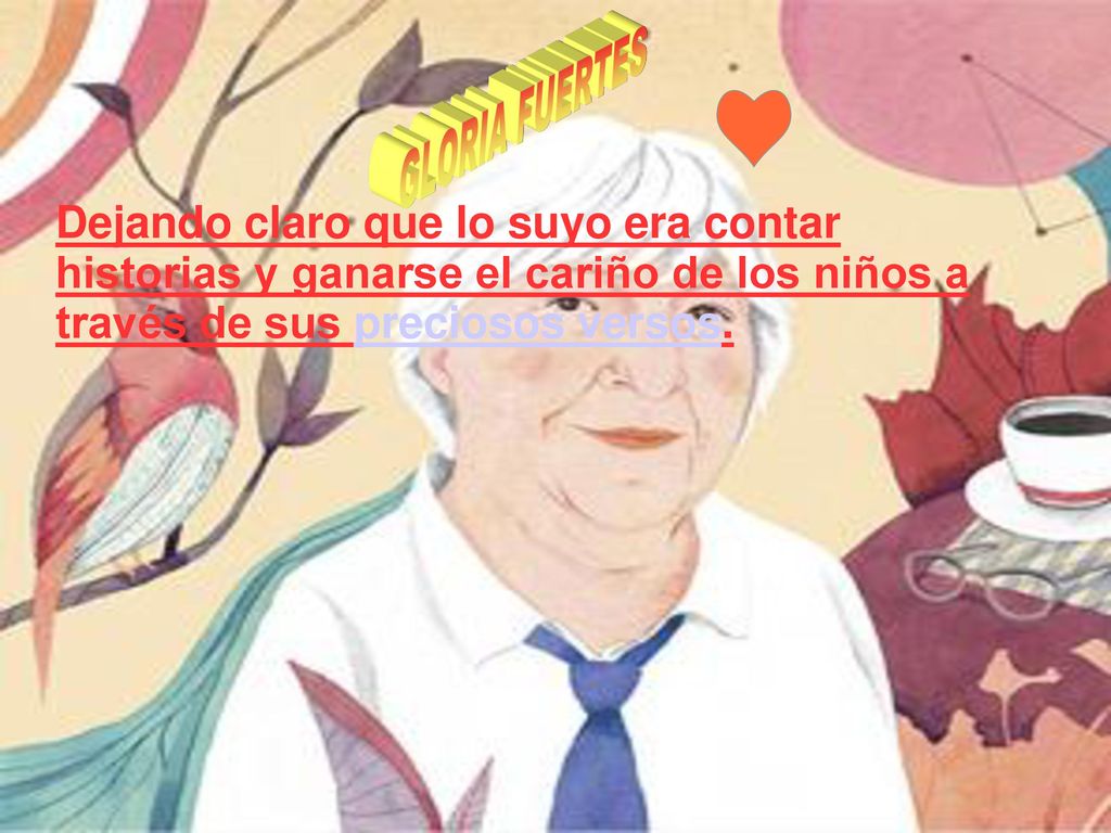 GLORIA FUERTES Dejando claro que lo suyo era contar historias y ganarse el cariño de los niños a través de sus preciosos versos.
