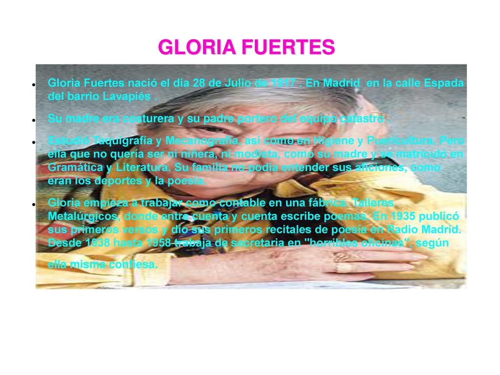 GLORIA FUERTES Gloria Fuertes nació el día 28 de Julio de En Madrid en la calle Espada del barrio Lavapiés .