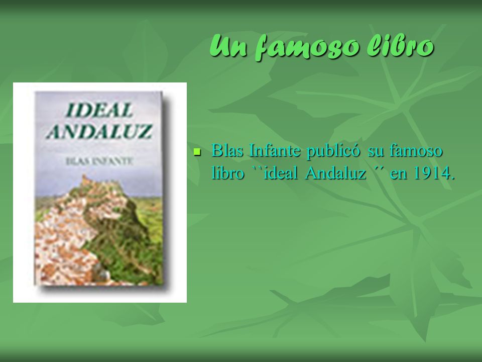 Un famoso libro Blas Infante publicó su famoso libro ``ideal Andaluz ´´ en 1914.