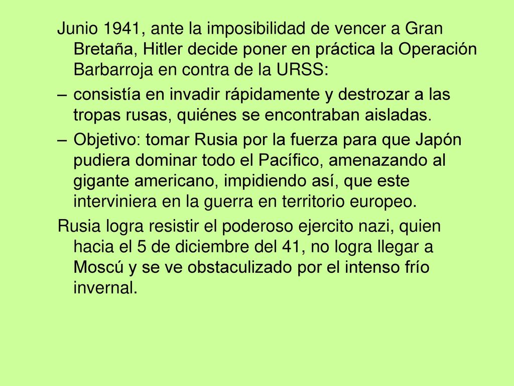 Junio 1941, ante la imposibilidad de vencer a Gran Bretaña, Hitler decide poner en práctica la Operación Barbarroja en contra de la URSS: