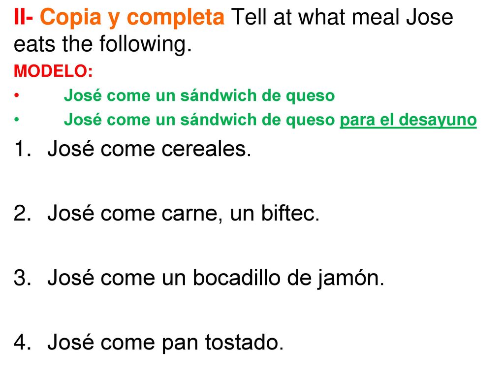 II- Copia y completa Tell at what meal Jose eats the following.
