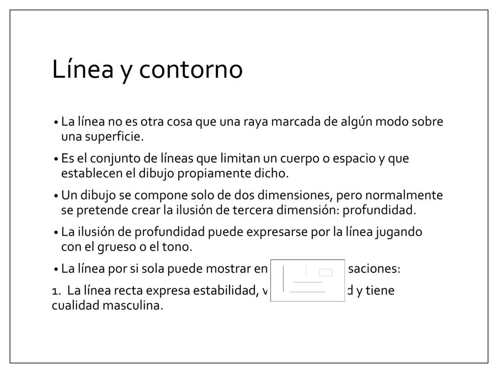 Línea y contorno La línea no es otra cosa que una raya marcada de algún modo sobre una superficie.