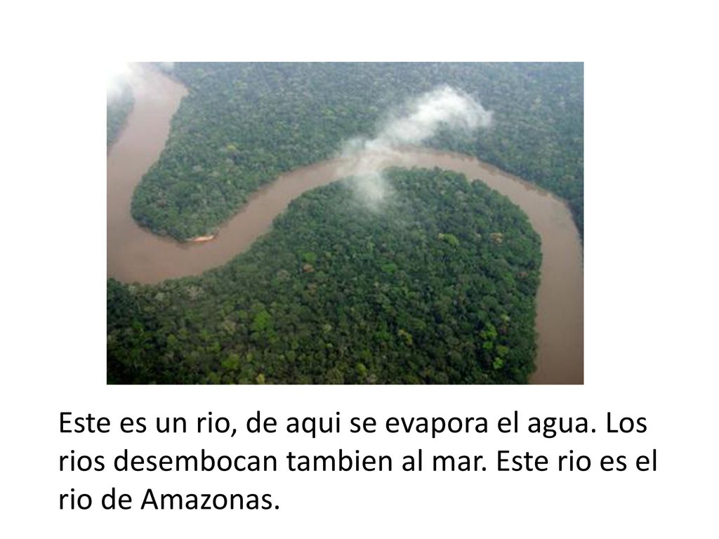 Este es un rio, de aqui se evapora el agua