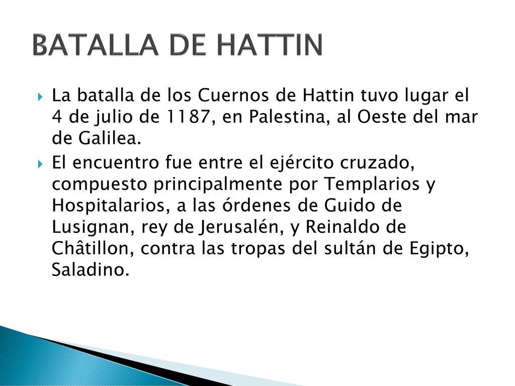 BATALLA DE HATTIN La batalla de los Cuernos de Hattin tuvo lugar el 4 de julio de 1187, en Palestina, al Oeste del mar de Galilea.