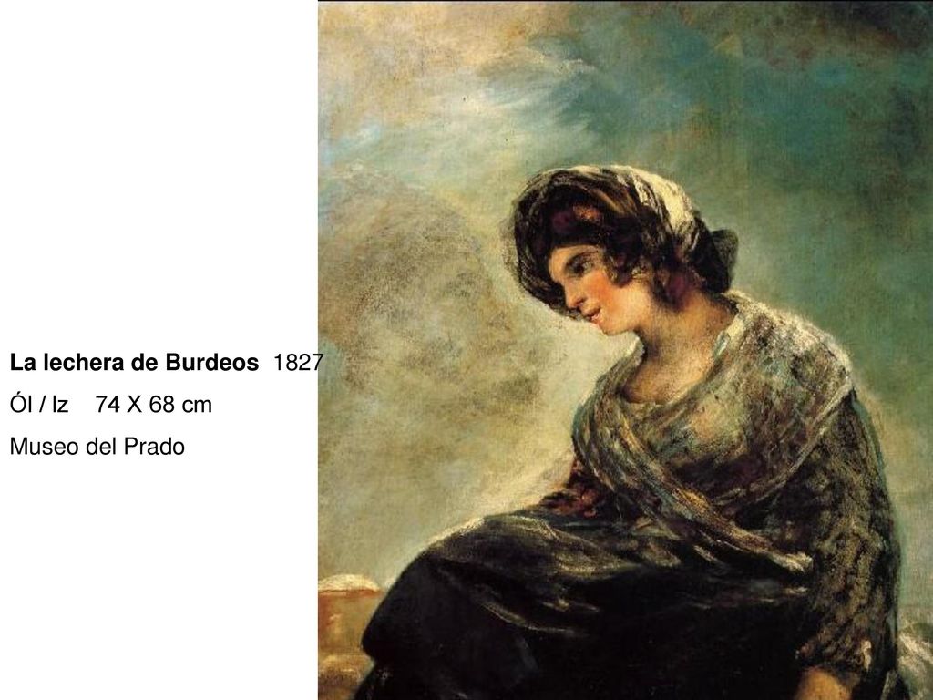 La lechera de Burdeos 1827 Ól / lz 74 X 68 cm Museo del Prado