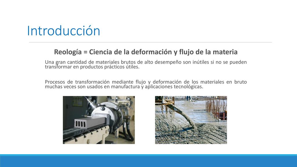 Reología = Ciencia de la deformación y flujo de la materia