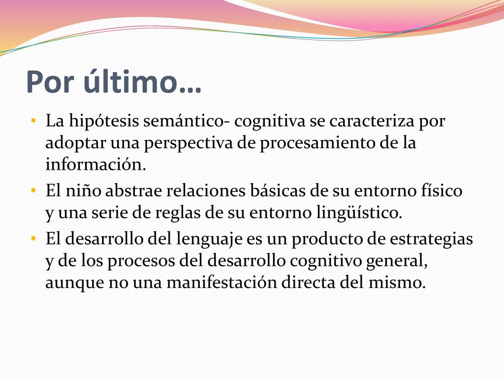Por último… La hipótesis semántico- cognitiva se caracteriza por adoptar una perspectiva de procesamiento de la información.