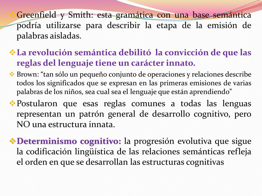 Greenfield y Smith: esta gramática con una base semántica podría utilizarse para describir la etapa de la emisión de palabras aisladas.