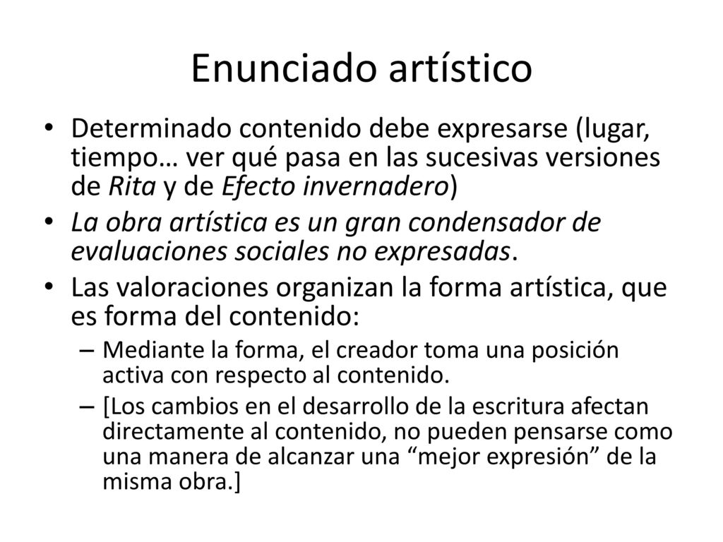 Enunciado artístico Determinado contenido debe expresarse (lugar, tiempo… ver qué pasa en las sucesivas versiones de Rita y de Efecto invernadero)