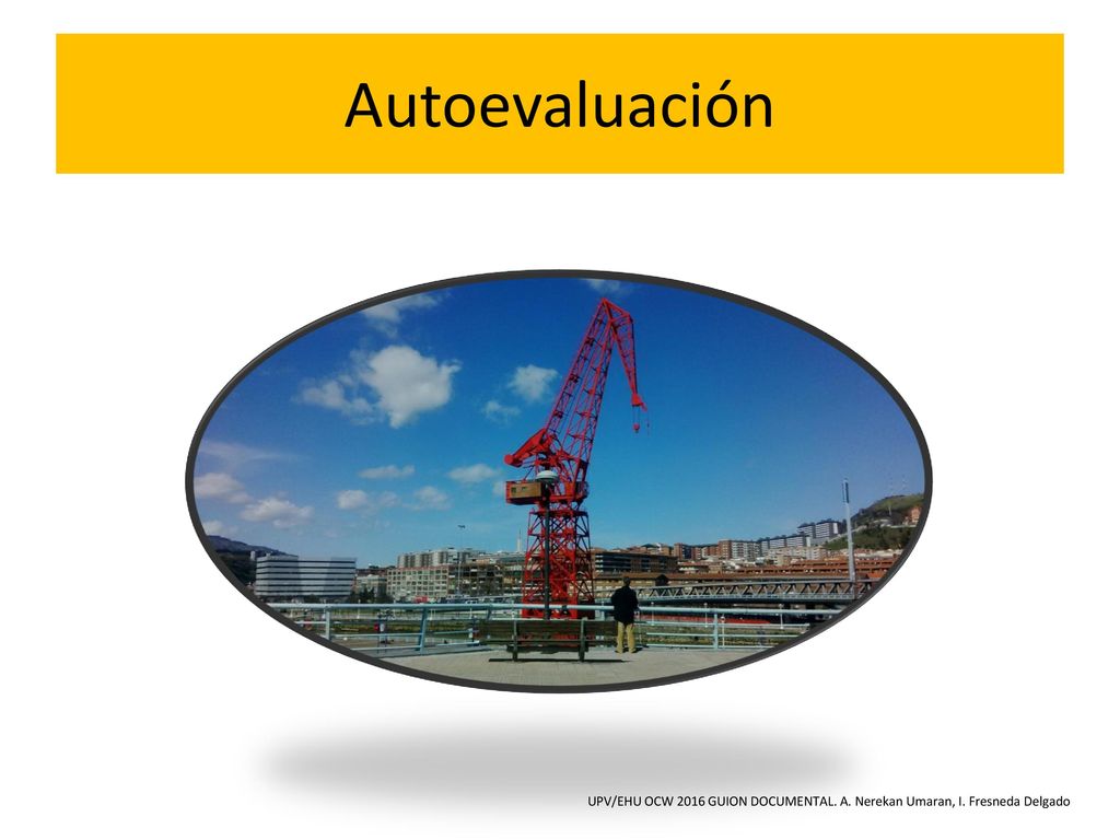 Autoevaluación UPV/EHU OCW 2016 GUION DOCUMENTAL. A. Nerekan Umaran, I. Fresneda Delgado