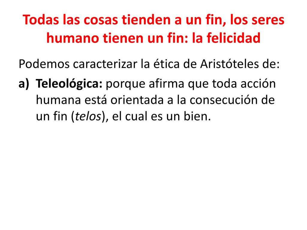 Todas las cosas tienden a un fin, los seres humano tienen un fin: la felicidad