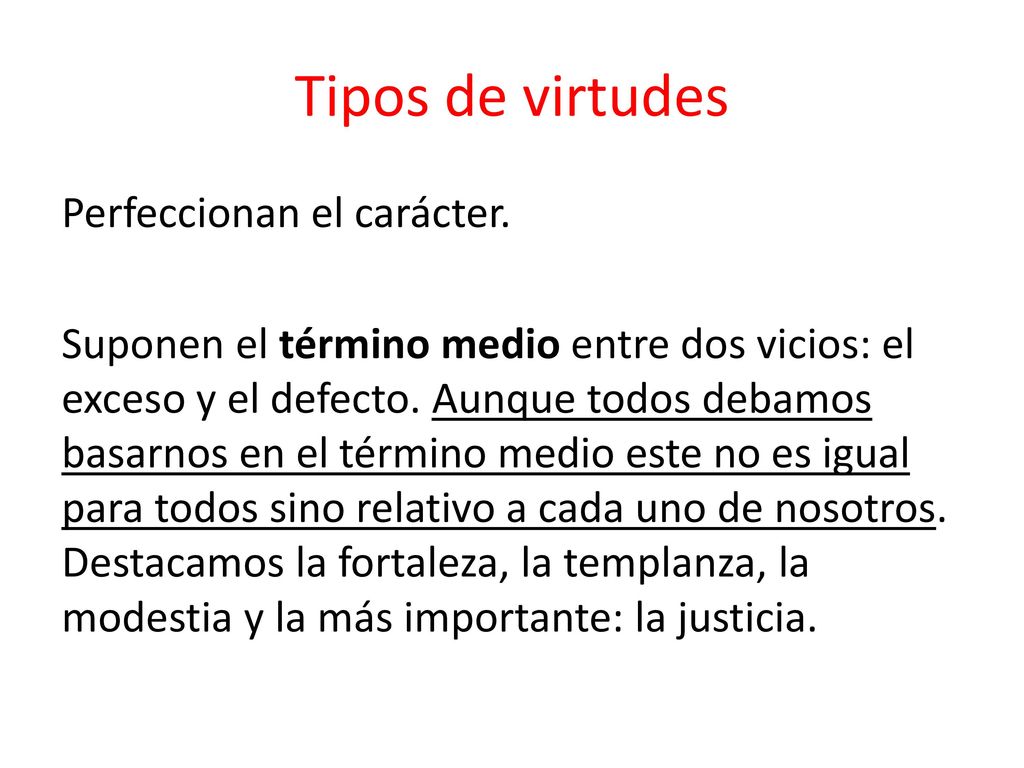 Tipos de virtudes Perfeccionan el carácter.