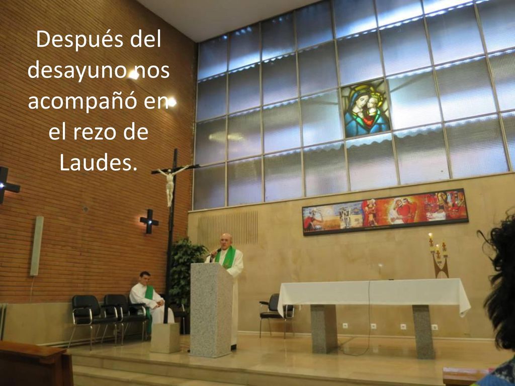 Después del desayuno nos acompañó en el rezo de Laudes.