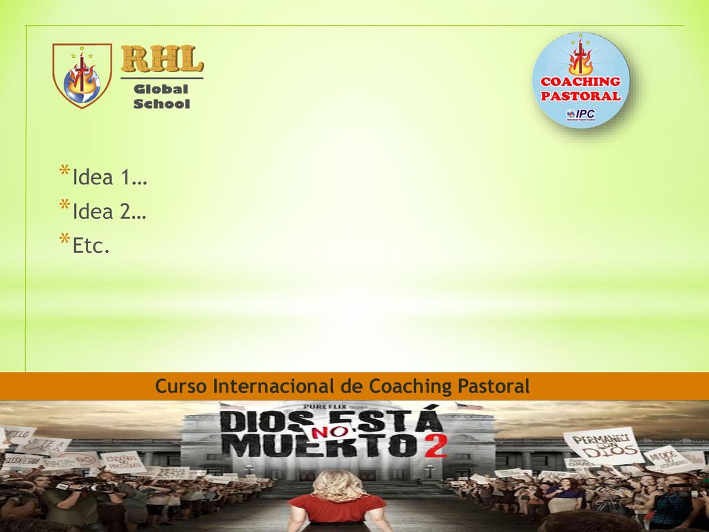 Idea 1… Idea 2… Etc. Curso Internacional de Coaching Pastoral