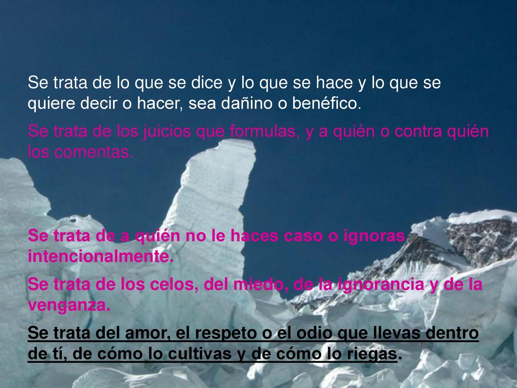 Se trata de lo que se dice y lo que se hace y lo que se quiere decir o hacer, sea dañino o benéfico.