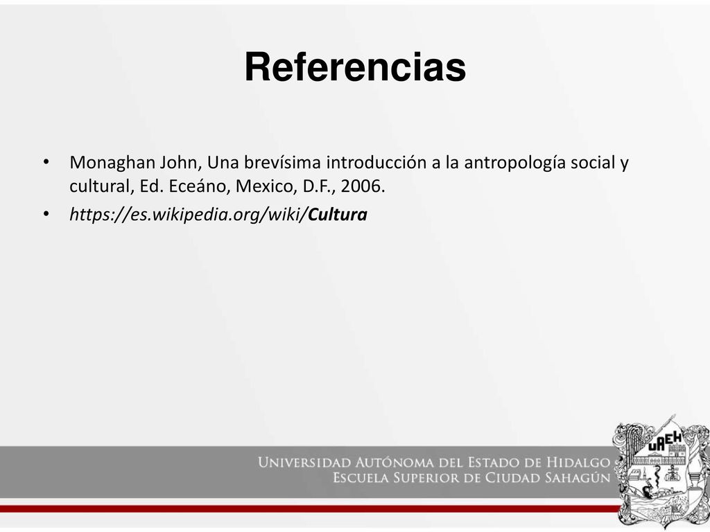 Referencias Monaghan John, Una brevísima introducción a la antropología social y cultural, Ed. Eceáno, Mexico, D.F.,