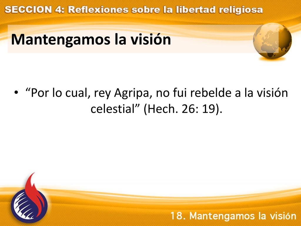 Mantengamos la visión Por lo cual, rey Agripa, no fui rebelde a la visión celestial (Hech.