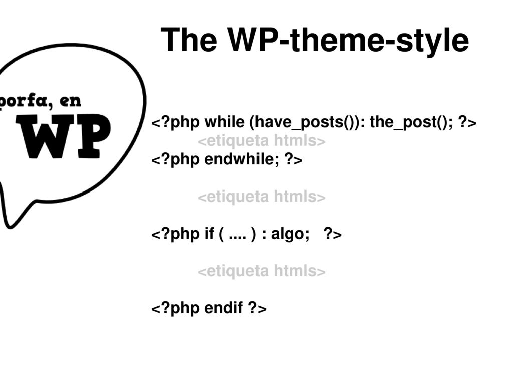 The WP-theme-style < php while (have_posts()): the_post(); >
