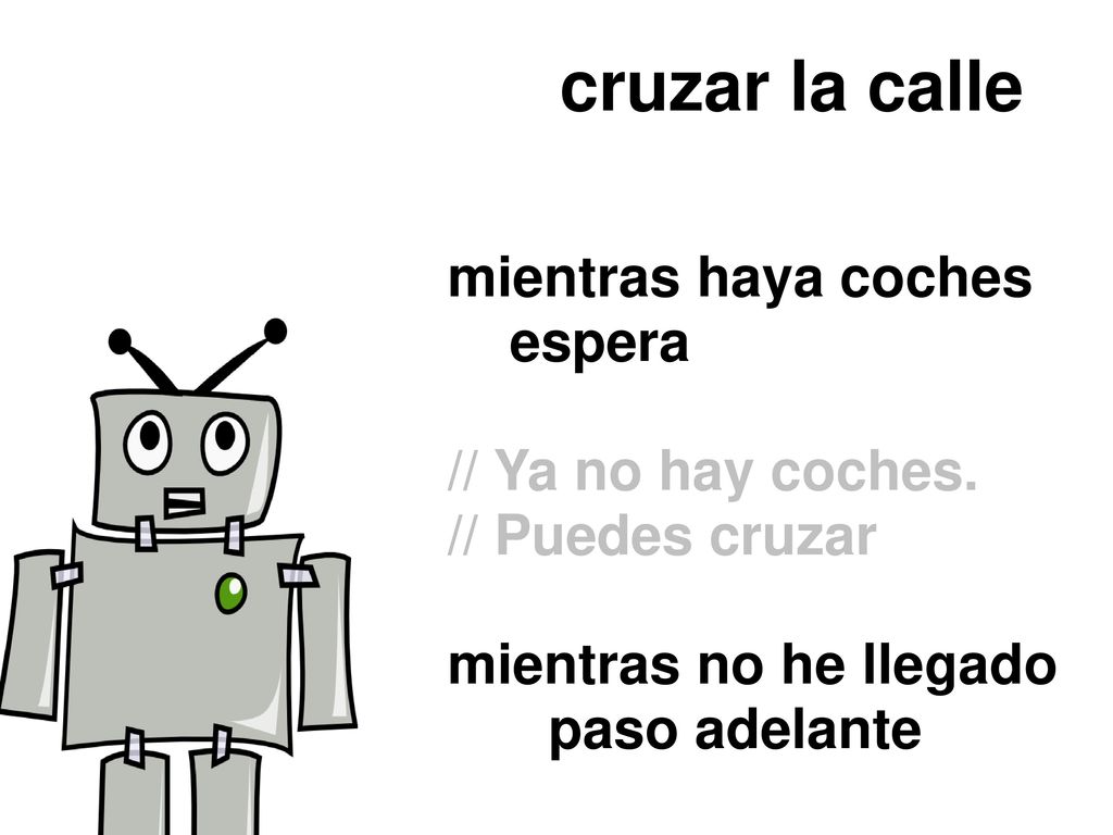 cruzar la calle mientras haya coches espera // Ya no hay coches.