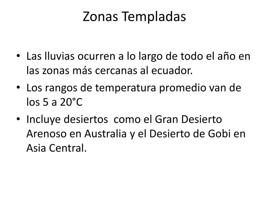 Zonas Templadas Las lluvias ocurren a lo largo de todo el año en las zonas más cercanas al ecuador.