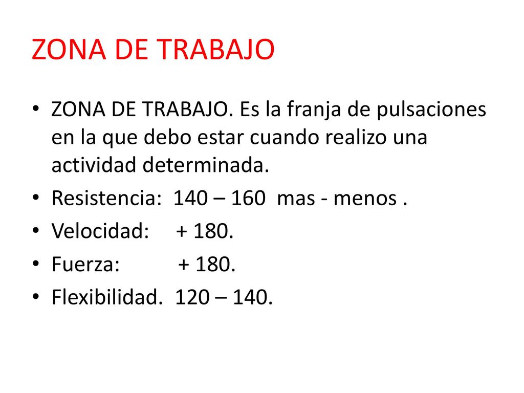 ZONA DE TRABAJO ZONA DE TRABAJO. Es la franja de pulsaciones en la que debo estar cuando realizo una actividad determinada.