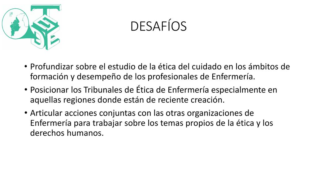 DESAFÍOS Profundizar sobre el estudio de la ética del cuidado en los ámbitos de formación y desempeño de los profesionales de Enfermería.