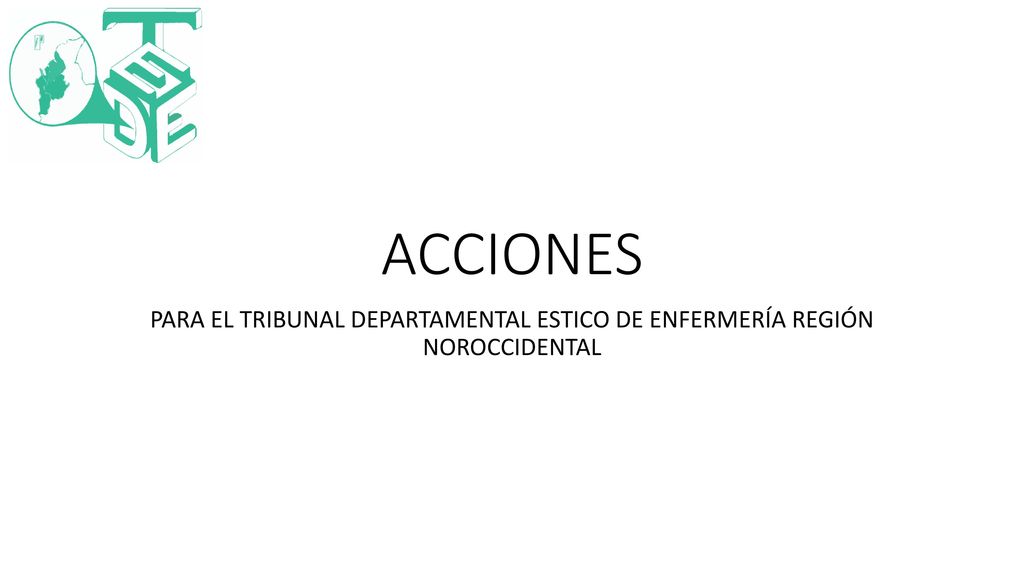 ACCIONES PARA EL TRIBUNAL DEPARTAMENTAL ESTICO DE ENFERMERÍA REGIÓN NOROCCIDENTAL