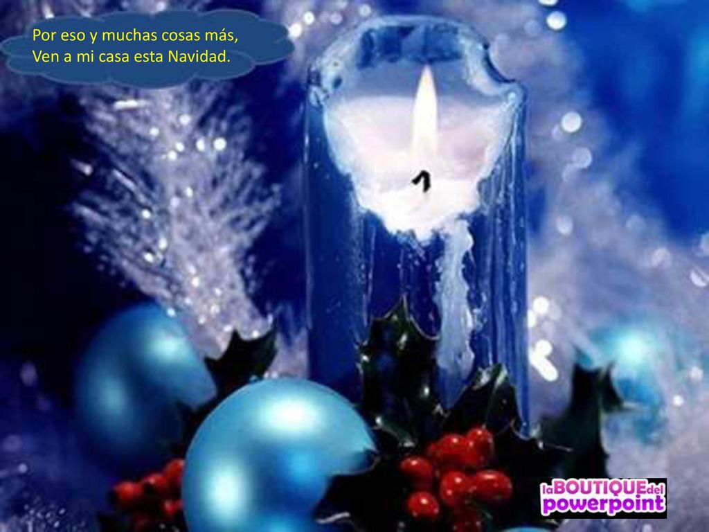 Por eso y muchas cosas más, Ven a mi casa esta Navidad.