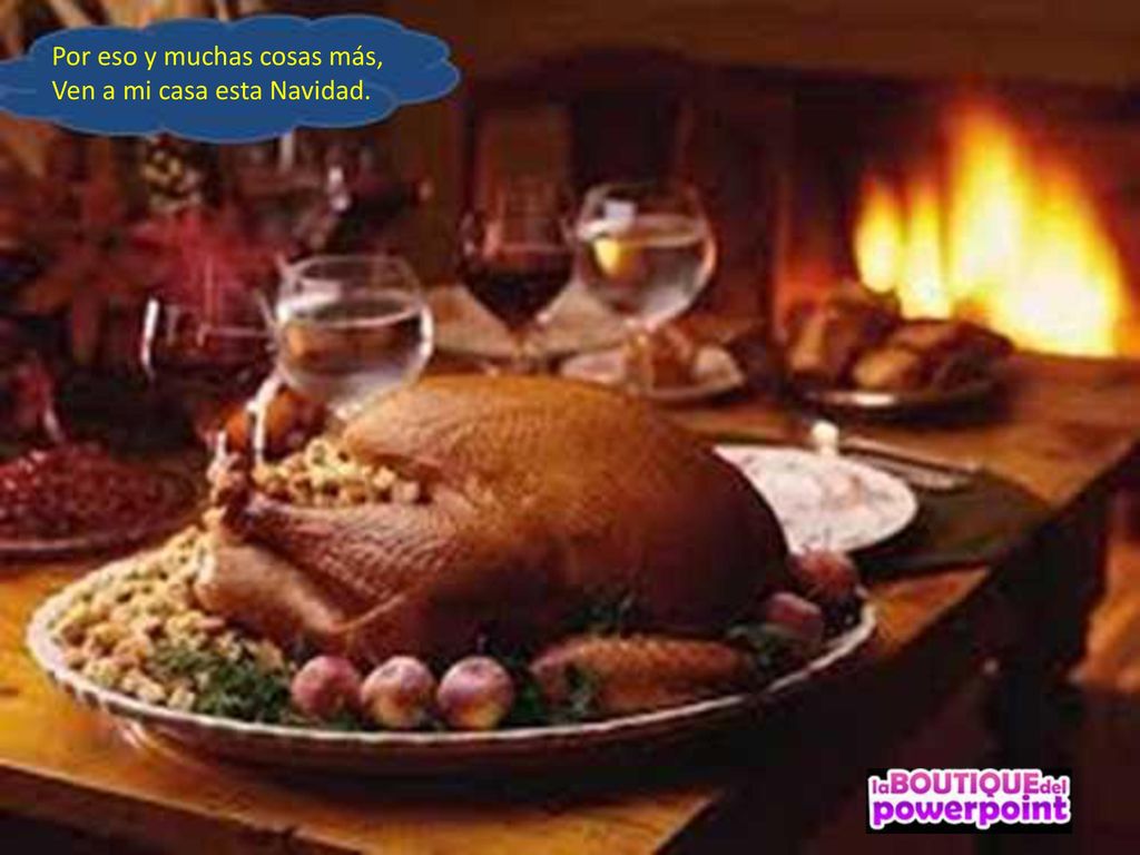 Por eso y muchas cosas más, Ven a mi casa esta Navidad.