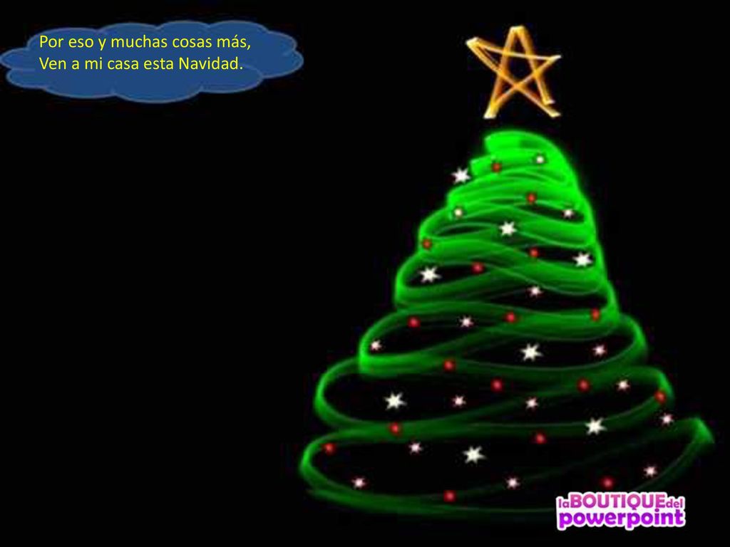 Por eso y muchas cosas más, Ven a mi casa esta Navidad.