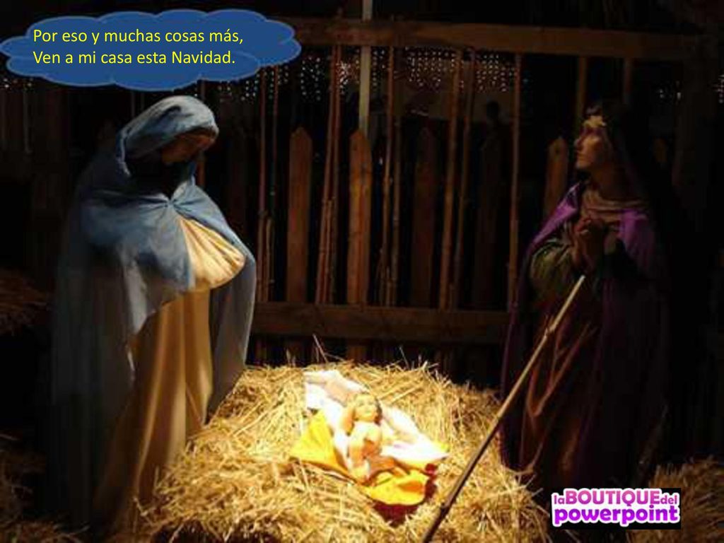 Por eso y muchas cosas más, Ven a mi casa esta Navidad.