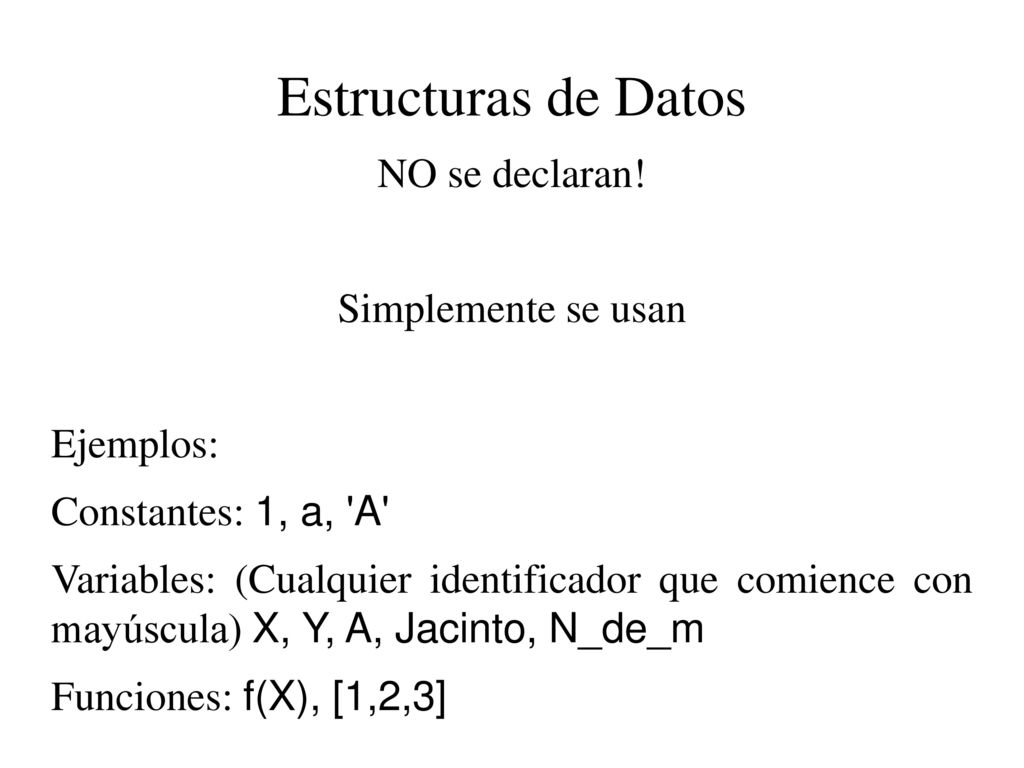 Estructuras de Datos NO se declaran! Simplemente se usan Ejemplos: