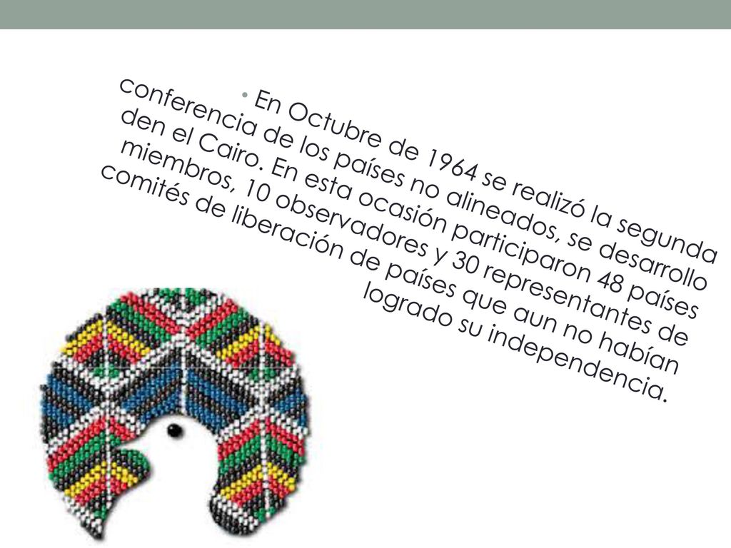 En Octubre de 1964 se realizó la segunda conferencia de los países no alineados, se desarrollo den el Cairo.