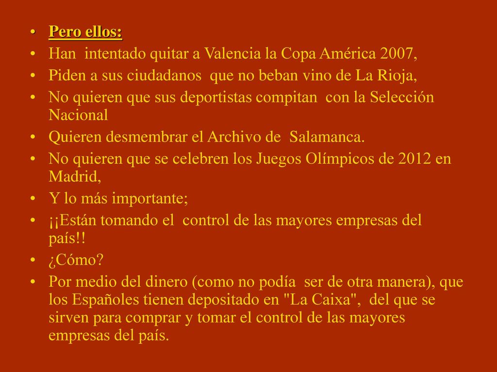 Pero ellos: Han intentado quitar a Valencia la Copa América 2007, Piden a sus ciudadanos que no beban vino de La Rioja,