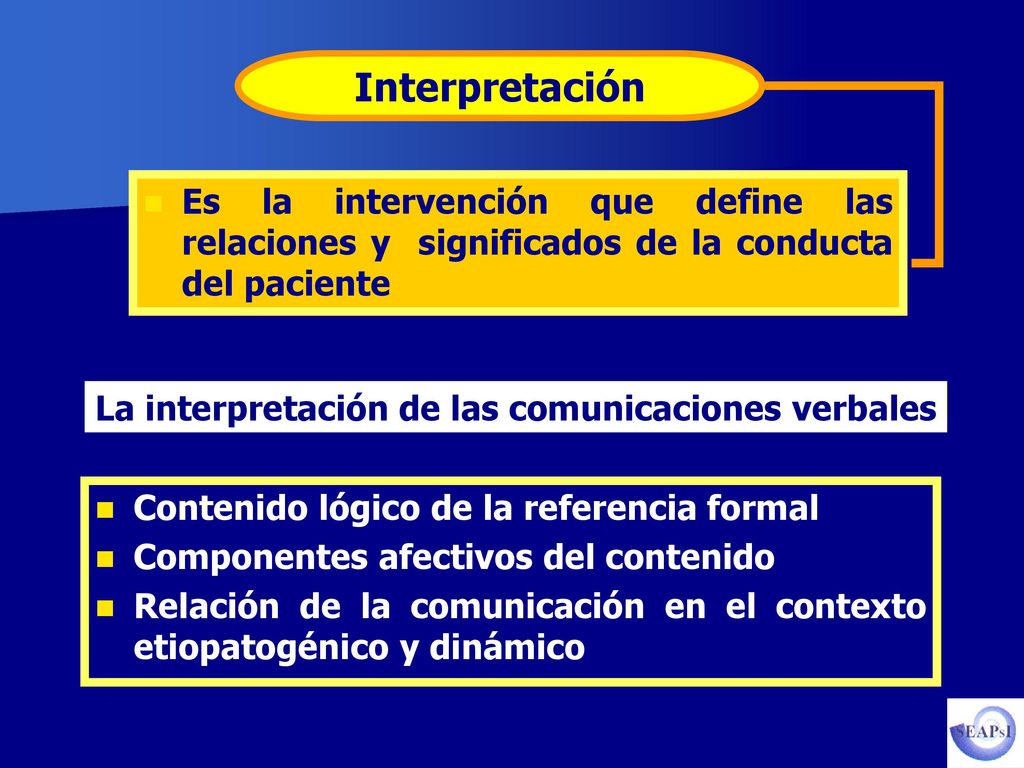 Interpretación Es la intervención que define las relaciones y significados de la conducta del paciente.
