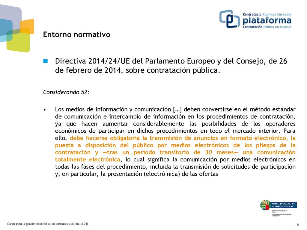 Entorno normativo Directiva 2014/24/UE del Parlamento Europeo y del Consejo, de 26 de febrero de 2014, sobre contratación pública.