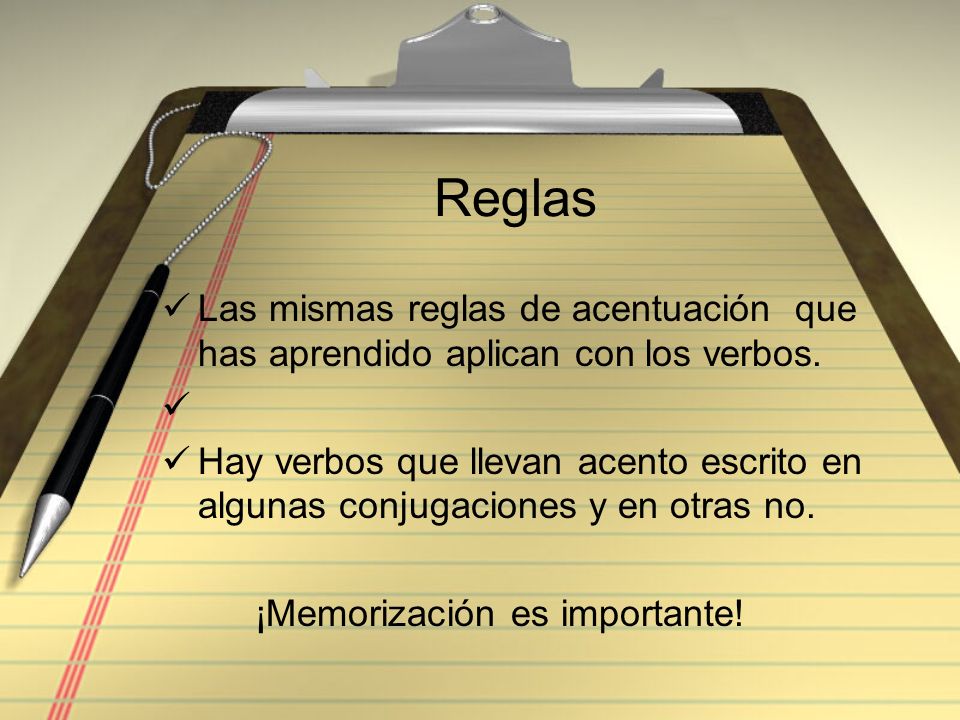 Reglas Las mismas reglas de acentuación que has aprendido aplican con los verbos.