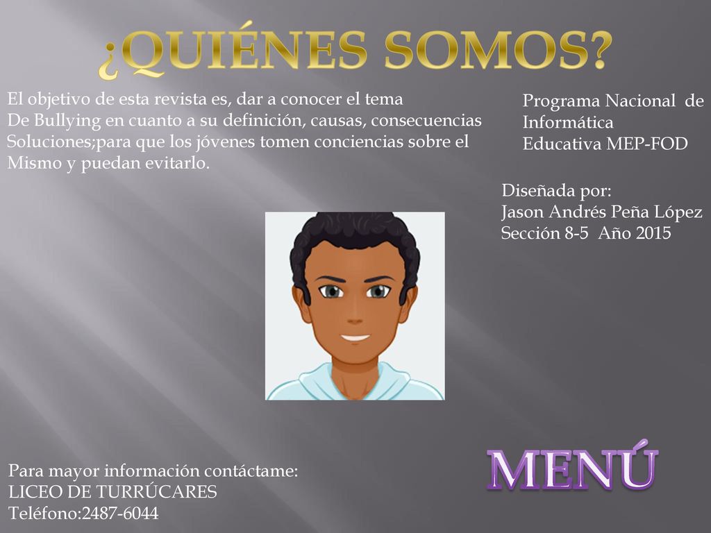 ¿QUIÉNES SOMOS El objetivo de esta revista es, dar a conocer el tema. De Bullying en cuanto a su definición, causas, consecuencias.