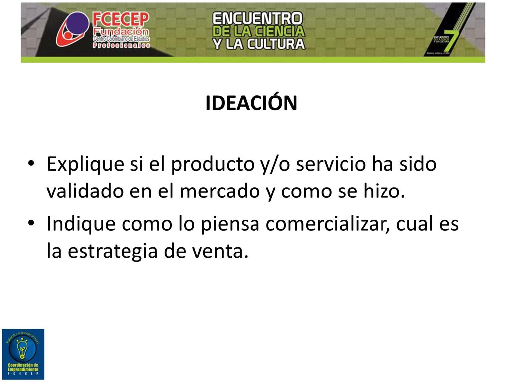 IDEACIÓN Explique si el producto y/o servicio ha sido validado en el mercado y como se hizo.