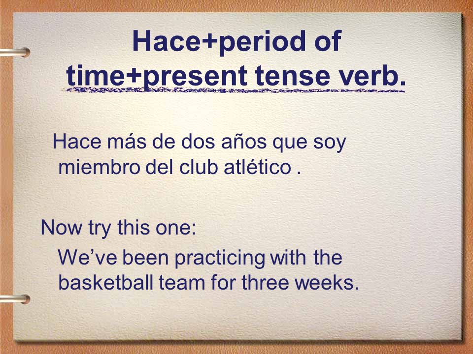 Hace+period of time+present tense verb.
