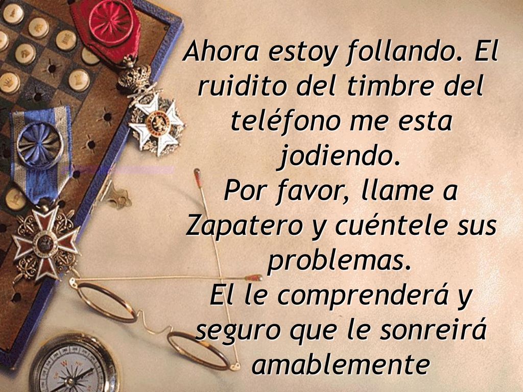 Ahora estoy follando. El ruidito del timbre del teléfono me esta jodiendo.