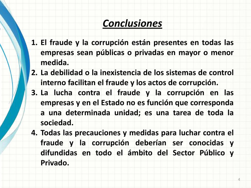 Conclusiones El fraude y la corrupción están presentes en todas las empresas sean públicas o privadas en mayor o menor medida.