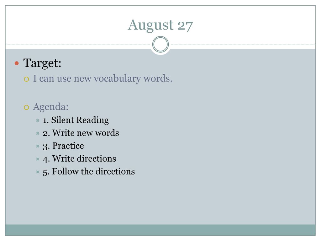August 27 Target: I can use new vocabulary words. Agenda:
