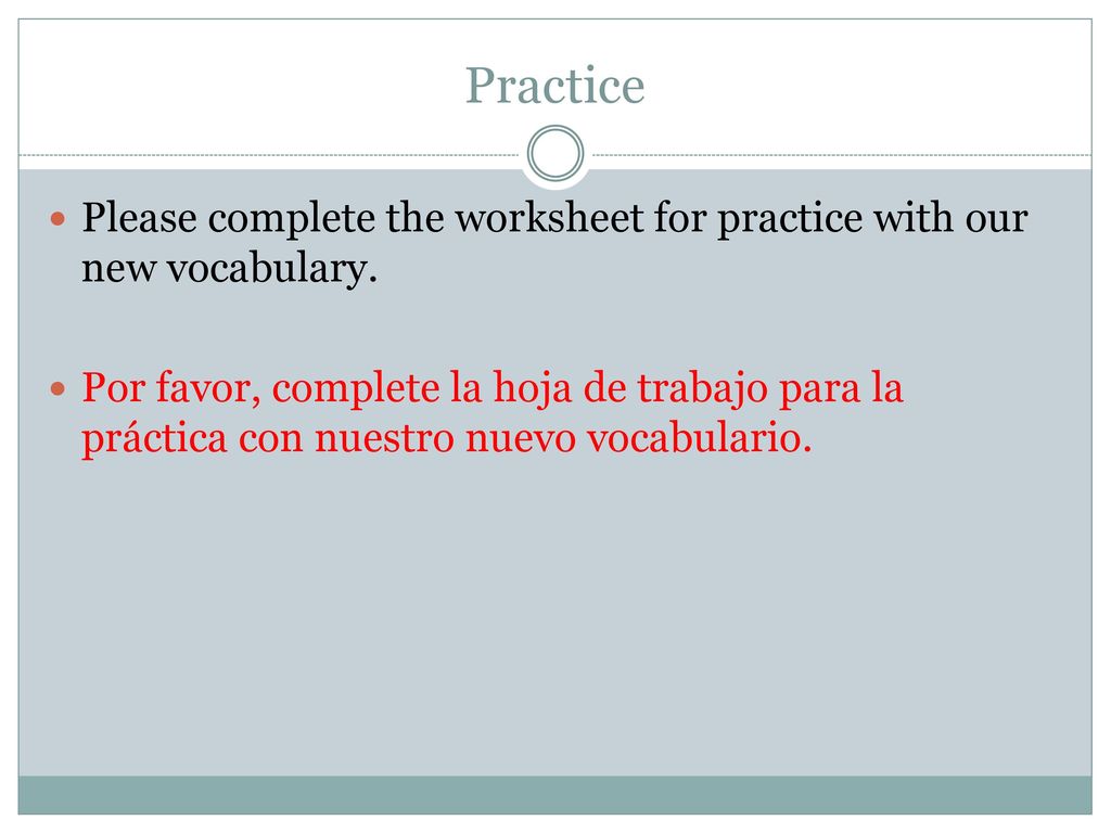 Practice Please complete the worksheet for practice with our new vocabulary.