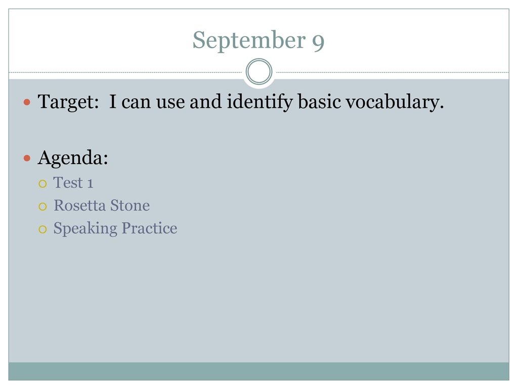 September 9 Target: I can use and identify basic vocabulary. Agenda: