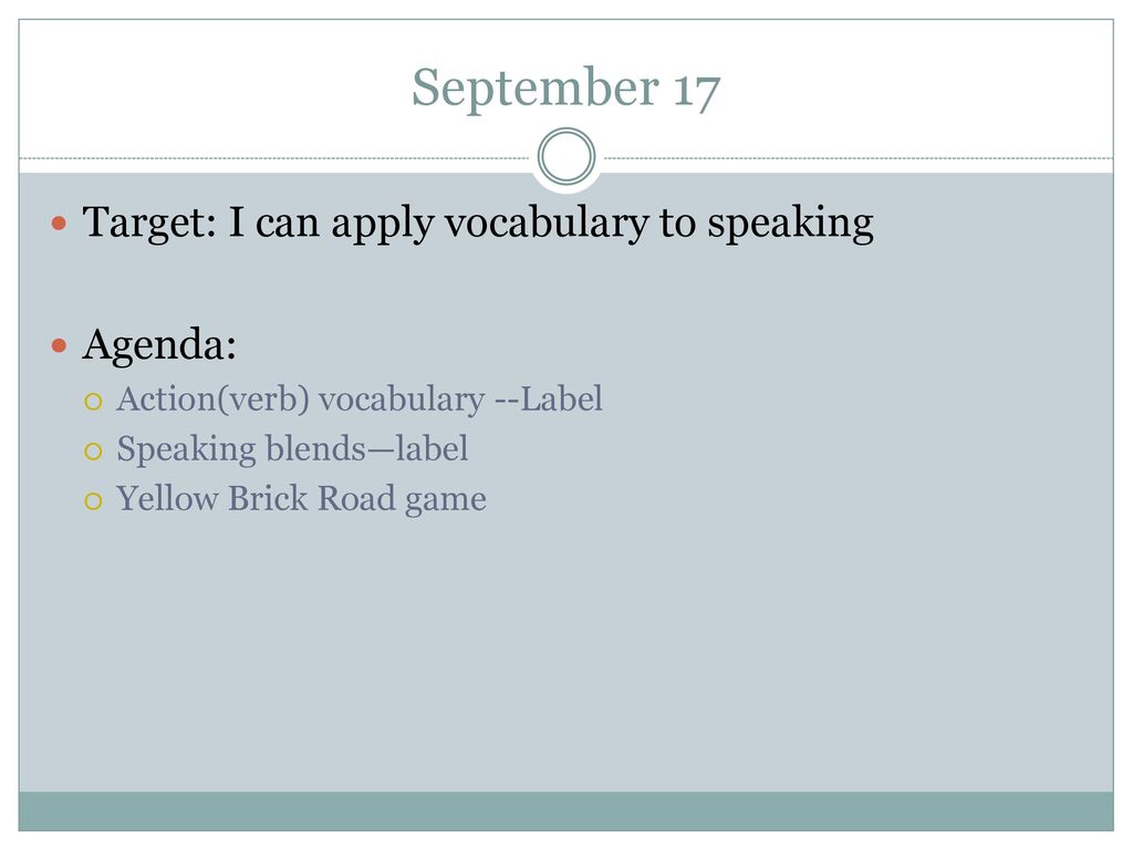 September 17 Target: I can apply vocabulary to speaking Agenda: