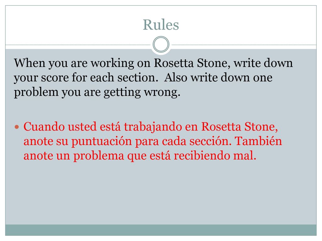 Rules When you are working on Rosetta Stone, write down your score for each section. Also write down one problem you are getting wrong.