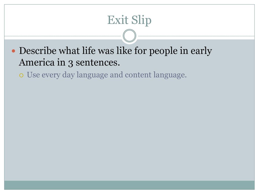 Exit Slip Describe what life was like for people in early America in 3 sentences.