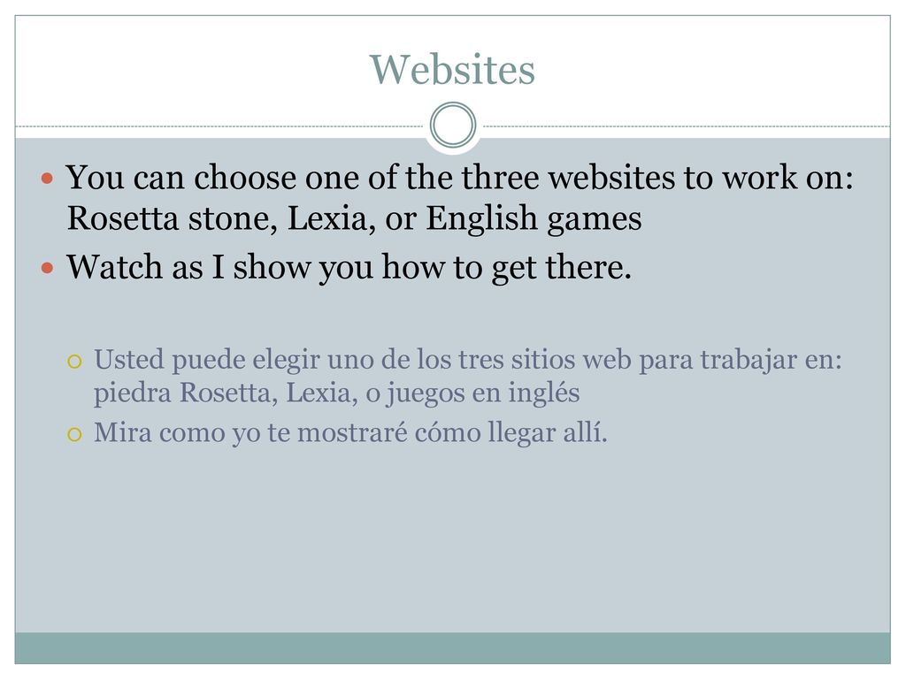 Websites You can choose one of the three websites to work on: Rosetta stone, Lexia, or English games.